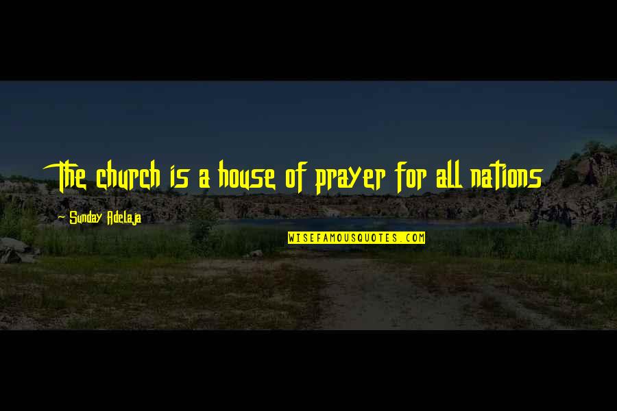 Peggiorare In Inglese Quotes By Sunday Adelaja: The church is a house of prayer for Peggiorare In Inglese Quotes By Sunday Adelaja: The church is a house of prayer for