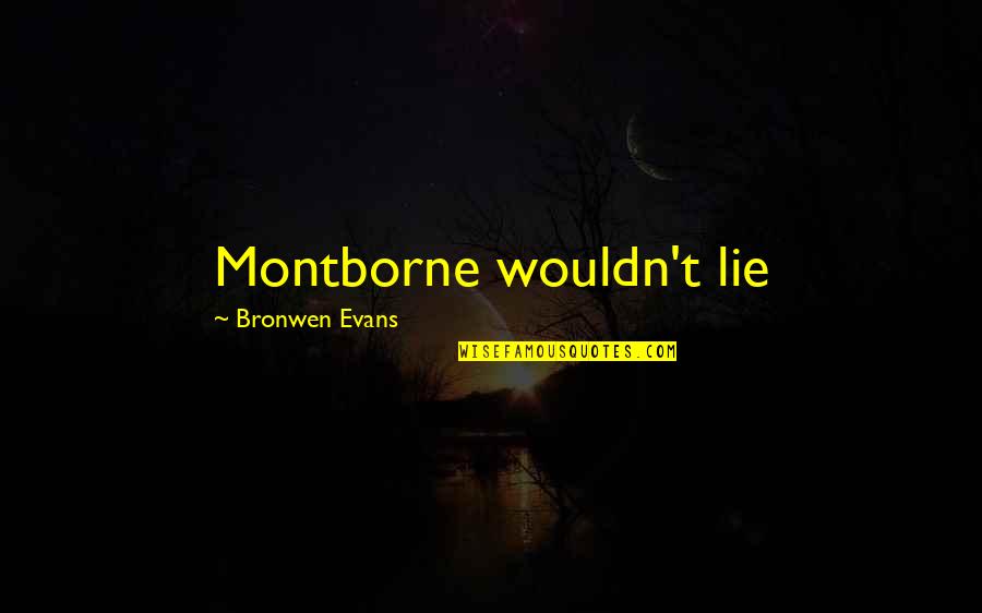 Peggiore In Inglese Quotes By Bronwen Evans: Montborne wouldn't lie Peggiore In Inglese Quotes By Bronwen Evans: Montborne wouldn't lie