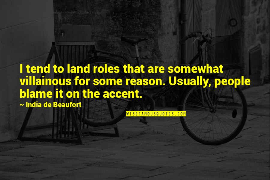 Peggiore In Inglese Quotes By India De Beaufort: I tend to land roles that are somewhat Peggiore In Inglese Quotes By India De Beaufort: I tend to land roles that are somewhat