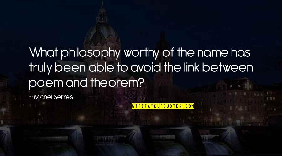 Peggiore In Inglese Quotes By Michel Serres: What philosophy worthy of the name has truly