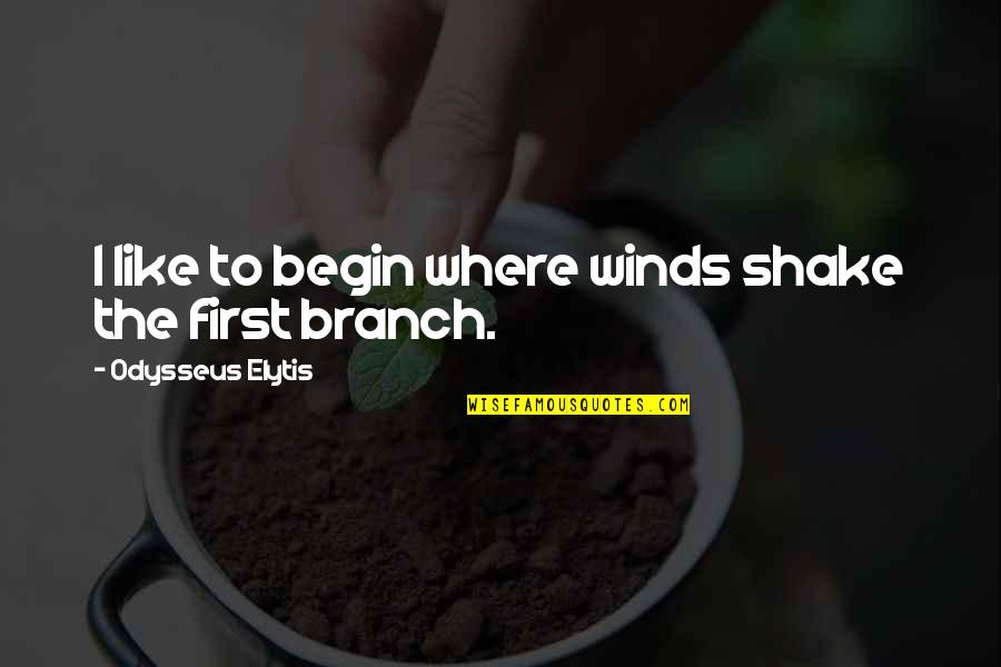 Peggiori Quotes By Odysseus Elytis: I like to begin where winds shake the Peggiori Quotes By Odysseus Elytis: I like to begin where winds shake the