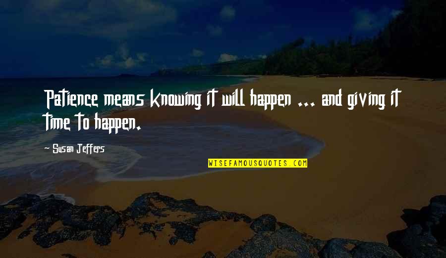 Peggy Hackney Quotes By Susan Jeffers: Patience means knowing it will happen ... and