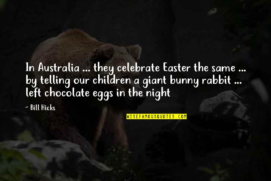 Peggy Lipton Quotes By Bill Hicks: In Australia ... they celebrate Easter the same