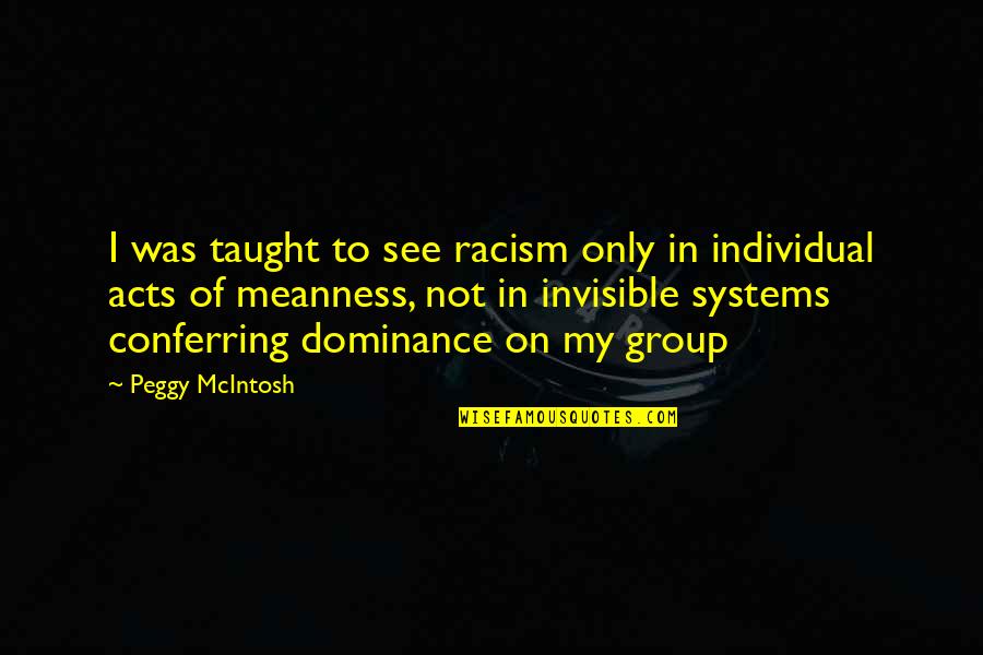Peggy Mcintosh Quotes By Peggy McIntosh: I was taught to see racism only in