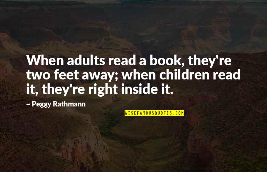 Peggy O'mara Quotes By Peggy Rathmann: When adults read a book, they're two feet