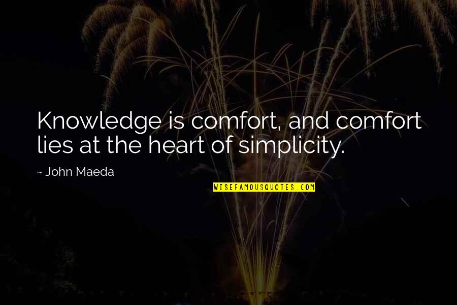 Peggy Shippen Arnold Quotes By John Maeda: Knowledge is comfort, and comfort lies at the