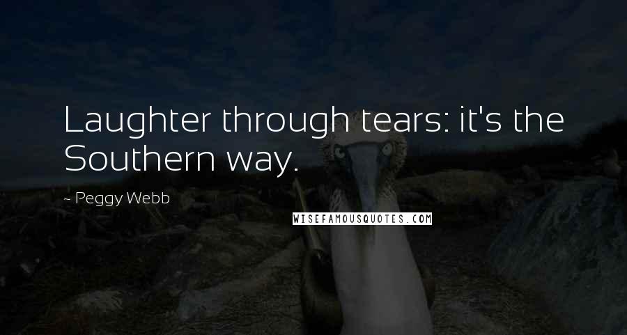 Peggy Webb quotes: Laughter through tears: it's the Southern way.