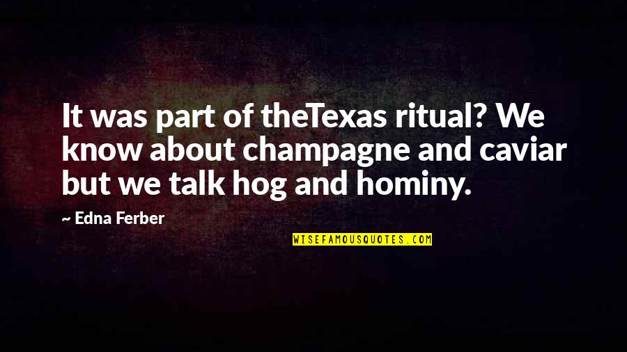 Pegi 18 Quotes By Edna Ferber: It was part of theTexas ritual? We know Pegi 18 Quotes By Edna Ferber: It was part of theTexas ritual? We know