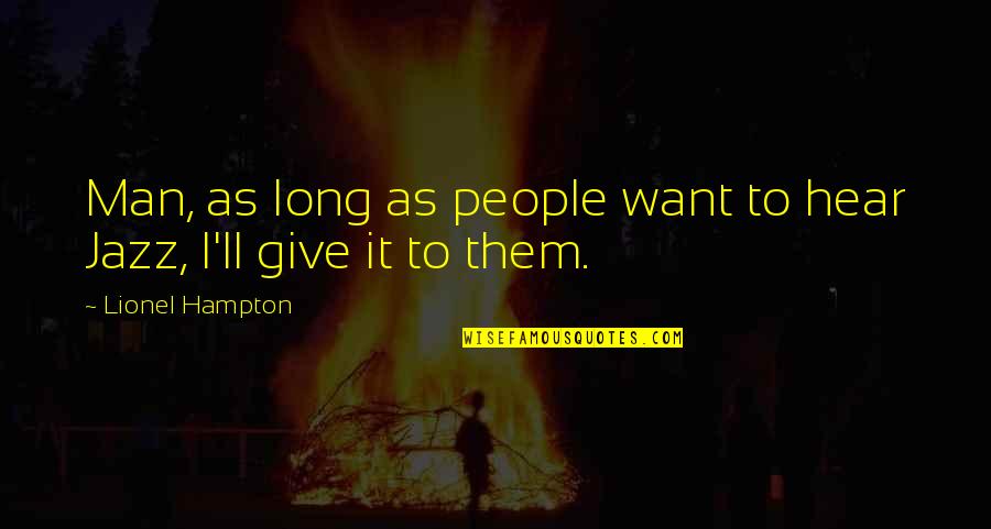 Pegi 18 Quotes By Lionel Hampton: Man, as long as people want to hear Pegi 18 Quotes By Lionel Hampton: Man, as long as people want to hear