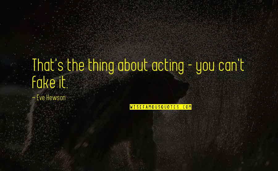 Pegida Canada Quotes By Eve Hewson: That's the thing about acting - you can't