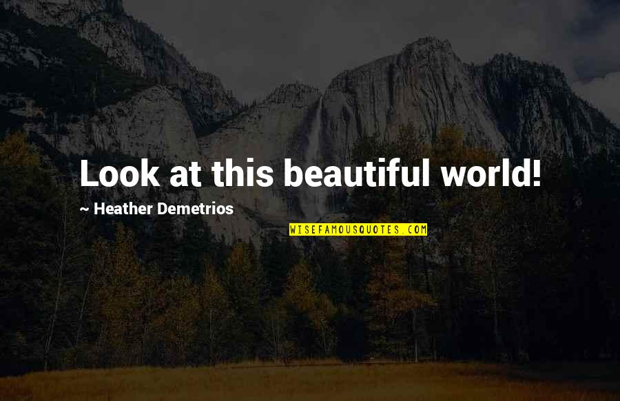 Pegnato Isabel Quotes By Heather Demetrios: Look at this beautiful world!