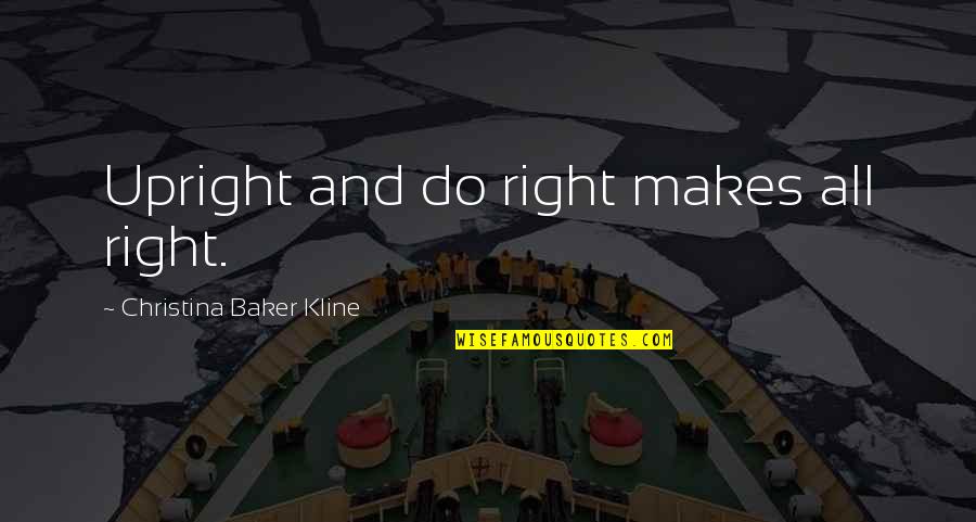 Pegnato Roofing Quotes By Christina Baker Kline: Upright and do right makes all right.