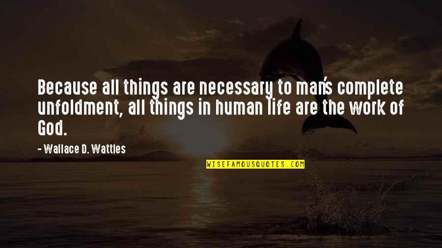 Pegoraro Winery Quotes By Wallace D. Wattles: Because all things are necessary to man's complete