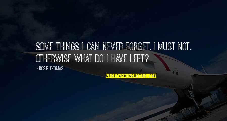 Pegoretti Marcelo Quotes By Rosie Thomas: Some things I can never forget. I must