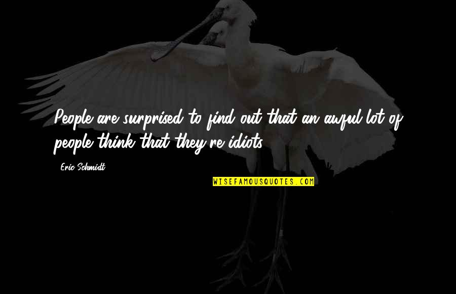 Pegouds Quotes By Eric Schmidt: People are surprised to find out that an Pegouds Quotes By Eric Schmidt: People are surprised to find out that an