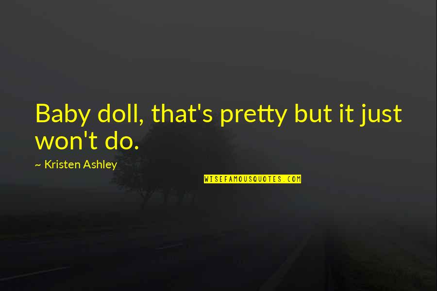 Pegs Glorified Ham And Eggs Quotes By Kristen Ashley: Baby doll, that's pretty but it just won't Pegs Glorified Ham And Eggs Quotes By Kristen Ashley: Baby doll, that's pretty but it just won't