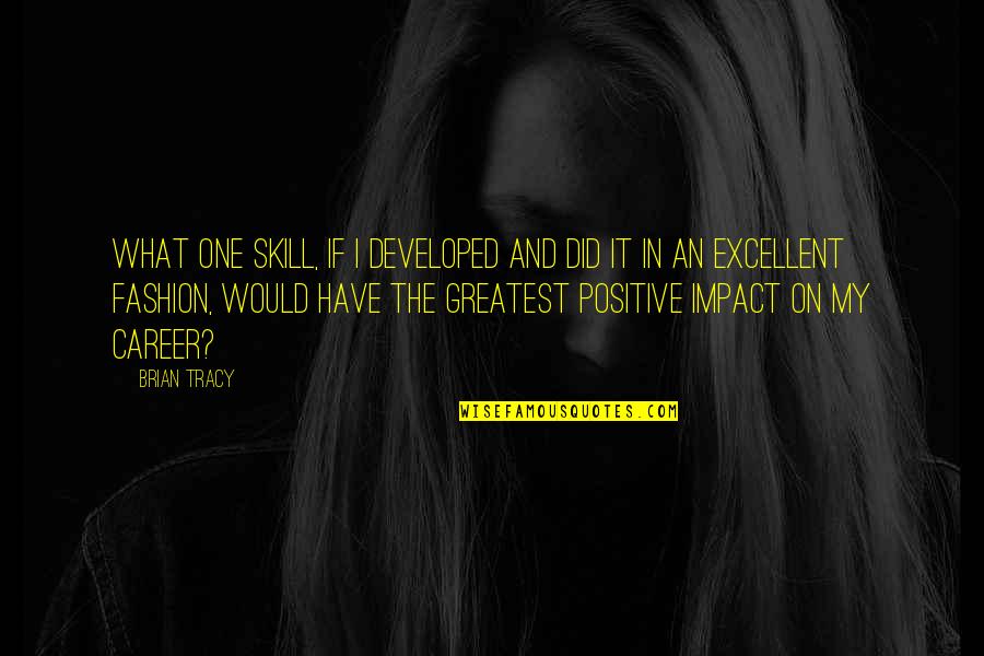Peguenle Quotes By Brian Tracy: What one skill, if I developed and did Peguenle Quotes By Brian Tracy: What one skill, if I developed and did