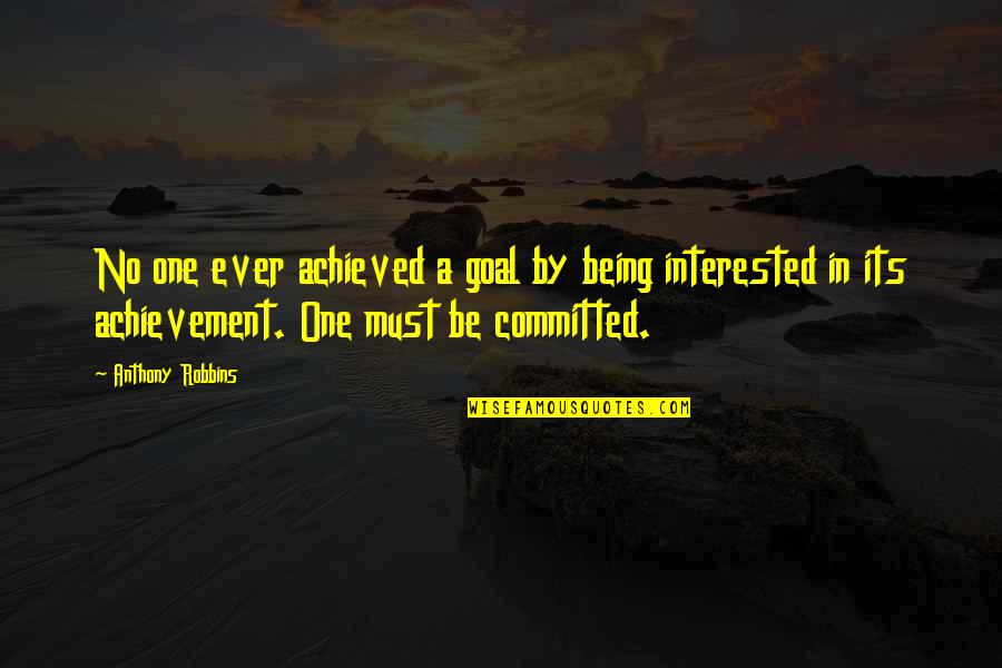 Peguero Jean Quotes By Anthony Robbins: No one ever achieved a goal by being