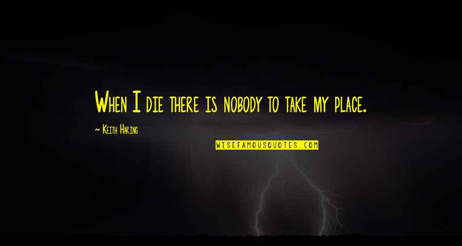 Peguero Oncologist Quotes By Keith Haring: When I die there is nobody to take