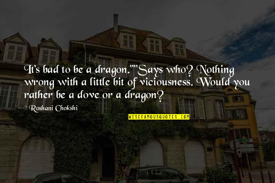 Pegurri Weymouth Quotes By Roshani Chokshi: It's bad to be a dragon.""Says who? Nothing