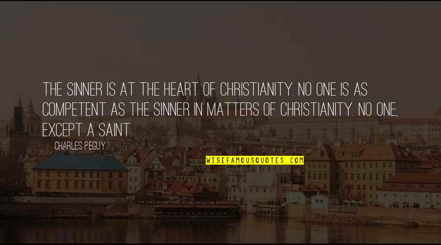 Peguy Quotes By Charles Peguy: The sinner is at the heart of Christianity. Peguy Quotes By Charles Peguy: The sinner is at the heart of Christianity.
