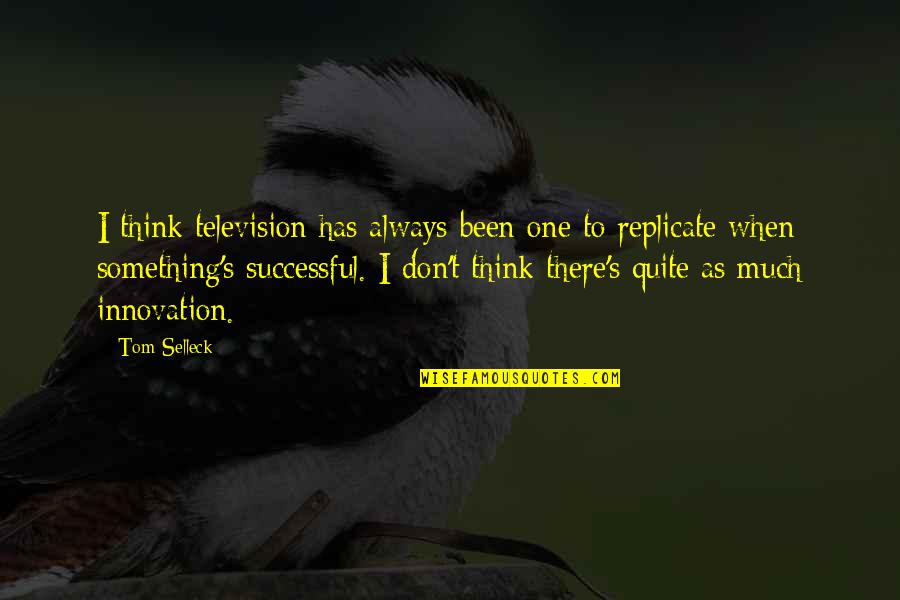 Pehchan Kaun Quotes By Tom Selleck: I think television has always been one to