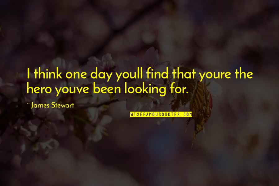 Pehla Pyar Quotes By James Stewart: I think one day youll find that youre