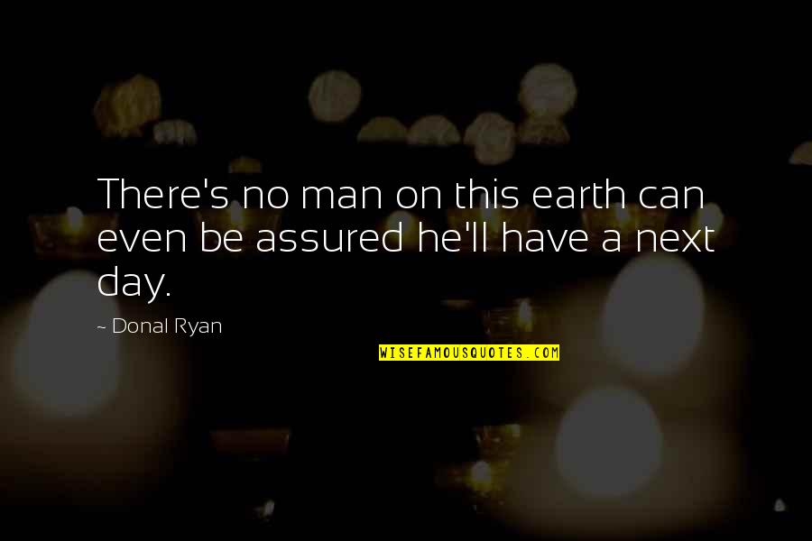 Pehler Quotes By Donal Ryan: There's no man on this earth can even