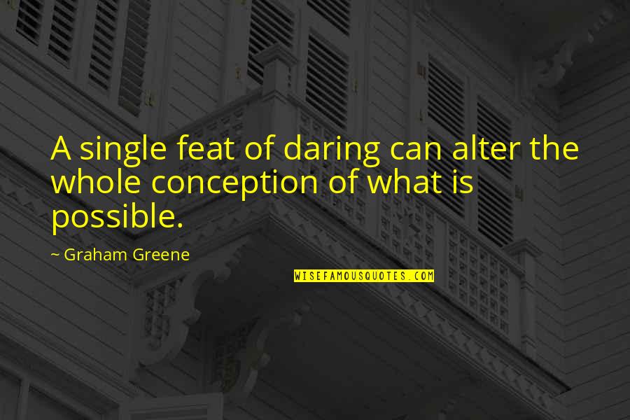Pehlivan Wrestler Quotes By Graham Greene: A single feat of daring can alter the
