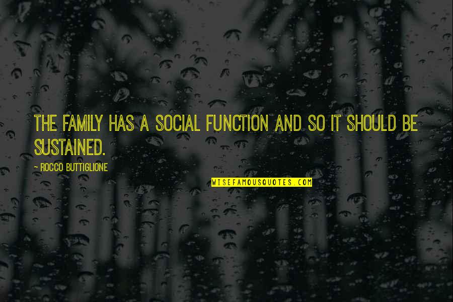 Pehlivanlar Quotes By Rocco Buttiglione: The family has a social function and so Pehlivanlar Quotes By Rocco Buttiglione: The family has a social function and so