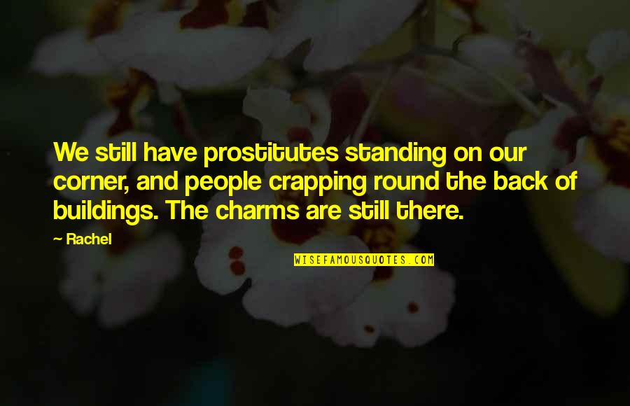 Pehov Quotes By Rachel: We still have prostitutes standing on our corner,