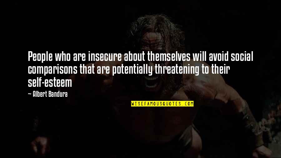 Pehoviack Quotes By Albert Bandura: People who are insecure about themselves will avoid Pehoviack Quotes By Albert Bandura: People who are insecure about themselves will avoid
