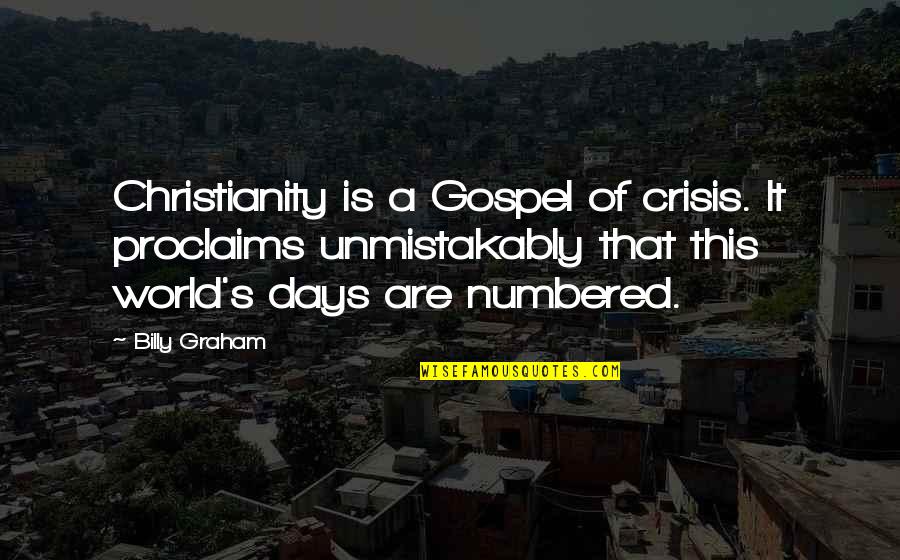 Pehoviack Quotes By Billy Graham: Christianity is a Gospel of crisis. It proclaims Pehoviack Quotes By Billy Graham: Christianity is a Gospel of crisis. It proclaims