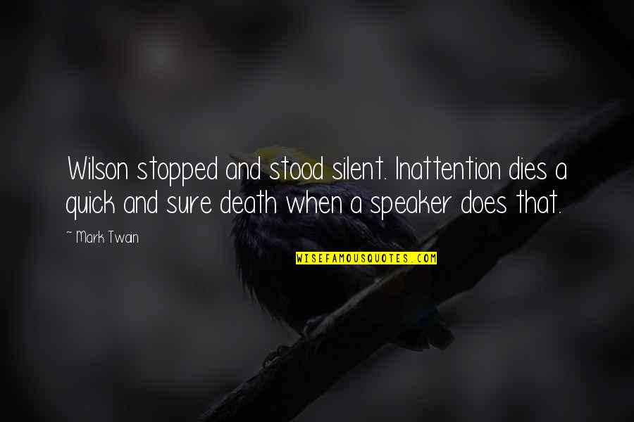 Pehoviack Quotes By Mark Twain: Wilson stopped and stood silent. Inattention dies a Pehoviack Quotes By Mark Twain: Wilson stopped and stood silent. Inattention dies a