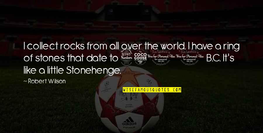 Pehoviack Quotes By Robert Wilson: I collect rocks from all over the world. Pehoviack Quotes By Robert Wilson: I collect rocks from all over the world.