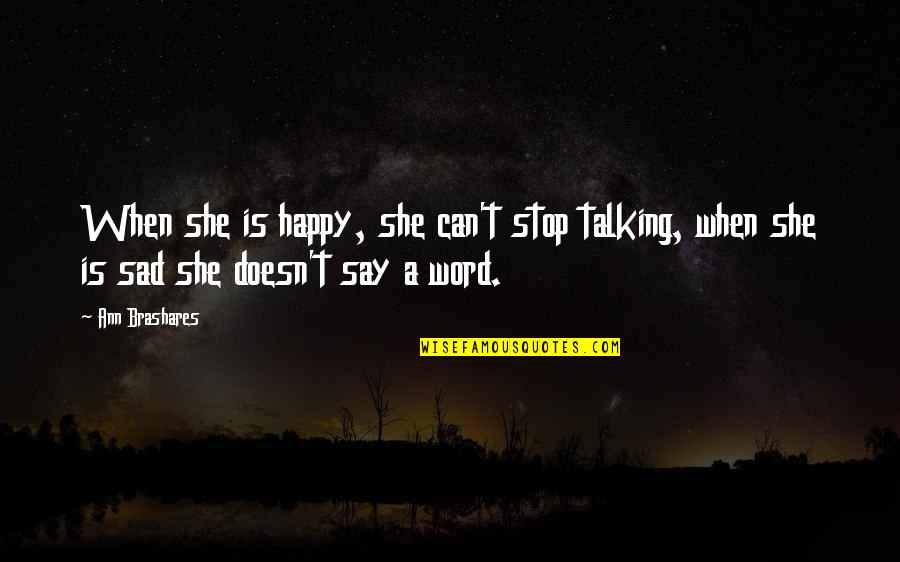 Pehredaar Quotes By Ann Brashares: When she is happy, she can't stop talking,