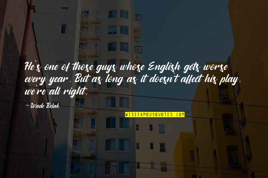 Pehredaar Quotes By Wade Belak: He's one of those guys whose English gets Pehredaar Quotes By Wade Belak: He's one of those guys whose English gets