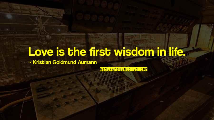 Pei Encyclopedia Quotes By Kristian Goldmund Aumann: Love is the first wisdom in life.