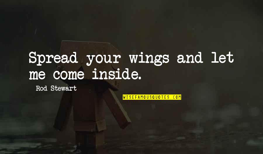 Peices Of Leather Quotes By Rod Stewart: Spread your wings and let me come inside. Peices Of Leather Quotes By Rod Stewart: Spread your wings and let me come inside.