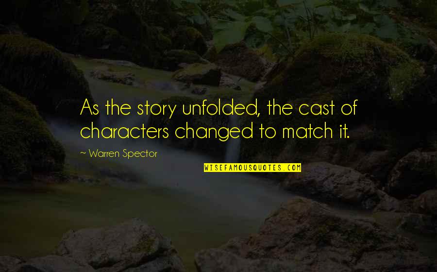 Peidos Ao Quotes By Warren Spector: As the story unfolded, the cast of characters