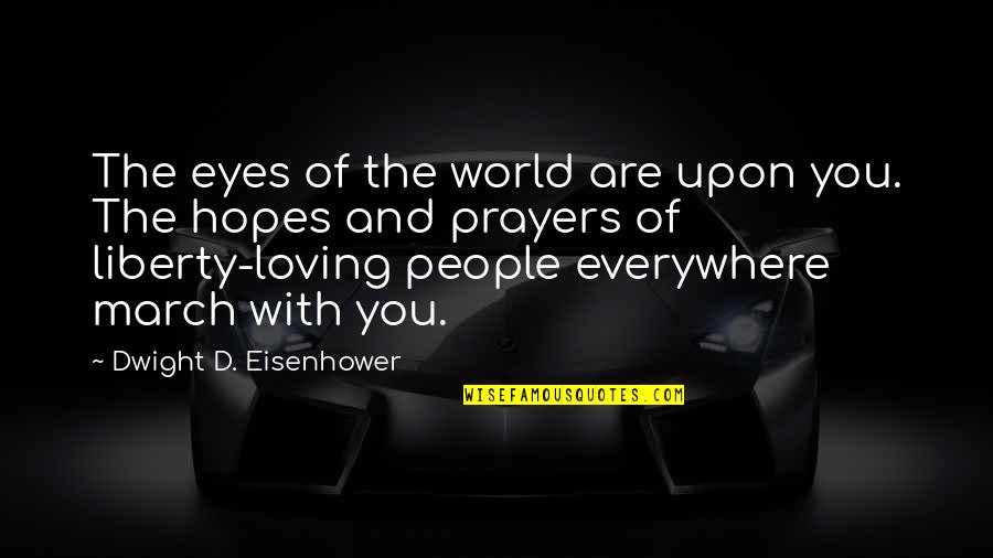 Peiffer Hardware Quotes By Dwight D. Eisenhower: The eyes of the world are upon you.