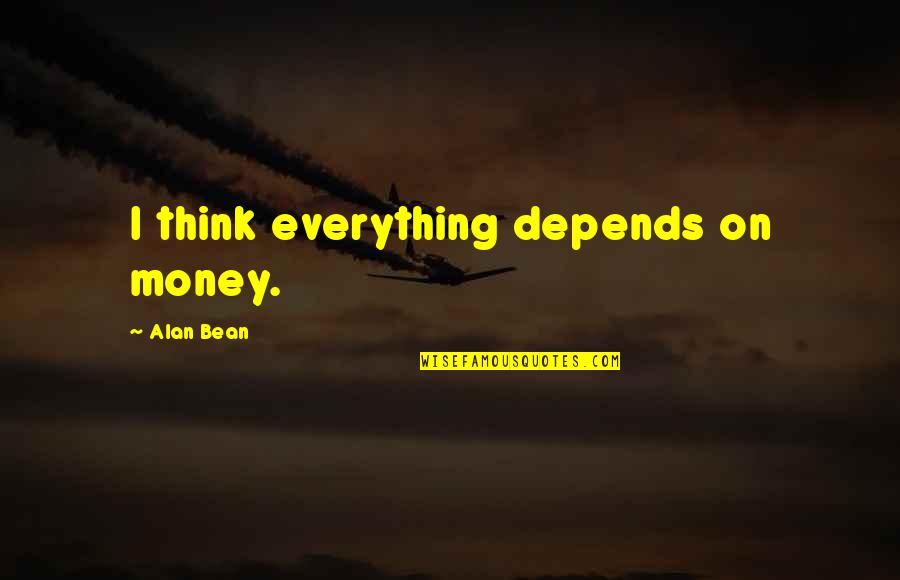 Peig Sayers Famous Quotes By Alan Bean: I think everything depends on money.