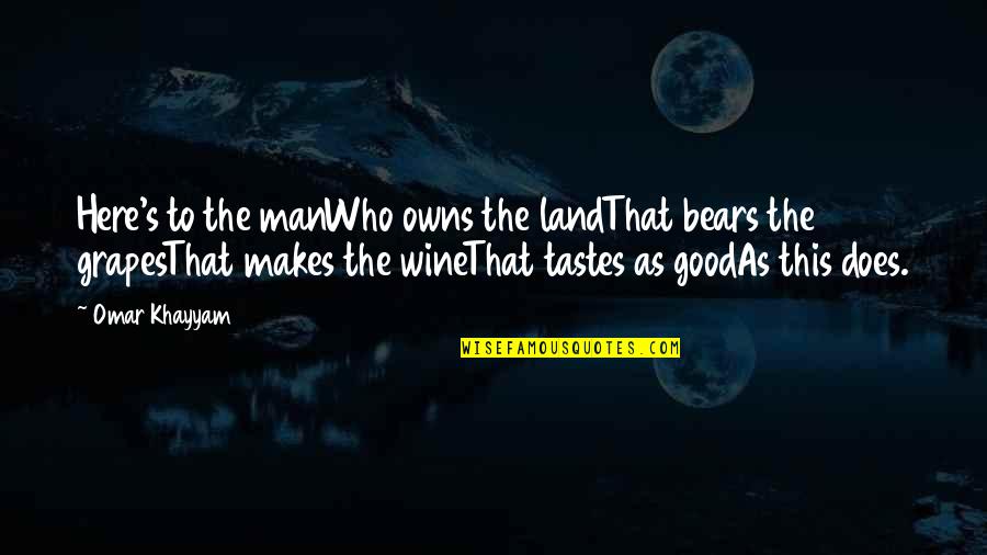 Peignoir Quotes By Omar Khayyam: Here's to the manWho owns the landThat bears