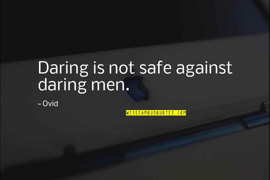 Peignoir Quotes By Ovid: Daring is not safe against daring men.