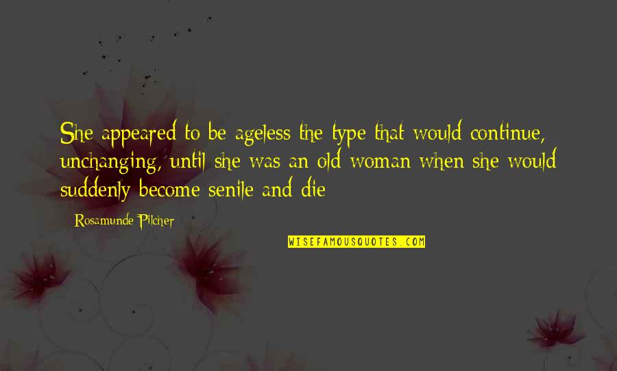 Peignoirs Quotes By Rosamunde Pilcher: She appeared to be ageless the type that Peignoirs Quotes By Rosamunde Pilcher: She appeared to be ageless the type that