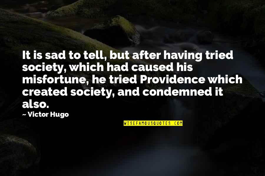 Peiju Chang Quotes By Victor Hugo: It is sad to tell, but after having