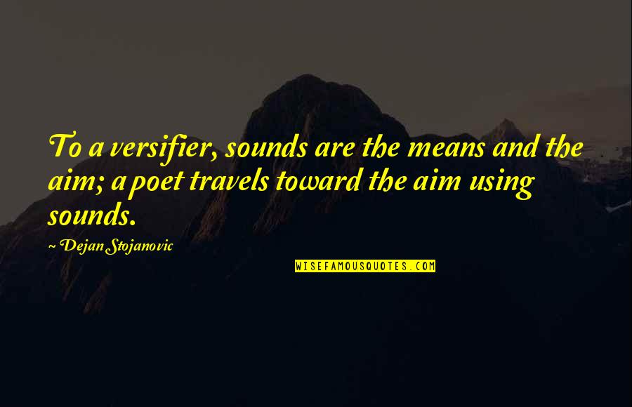 Peiker Acustic Quotes By Dejan Stojanovic: To a versifier, sounds are the means and