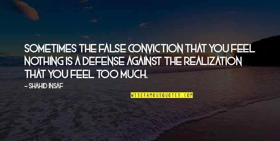 Peiker Acustic Quotes By Shahid Insaf: Sometimes the false conviction that you feel nothing