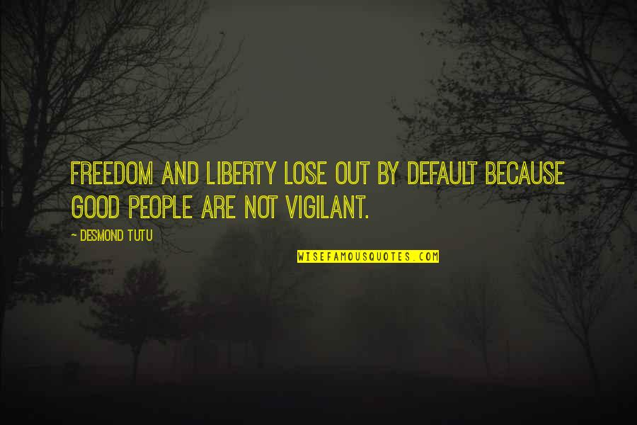 Peiko Quotes By Desmond Tutu: Freedom and liberty lose out by default because