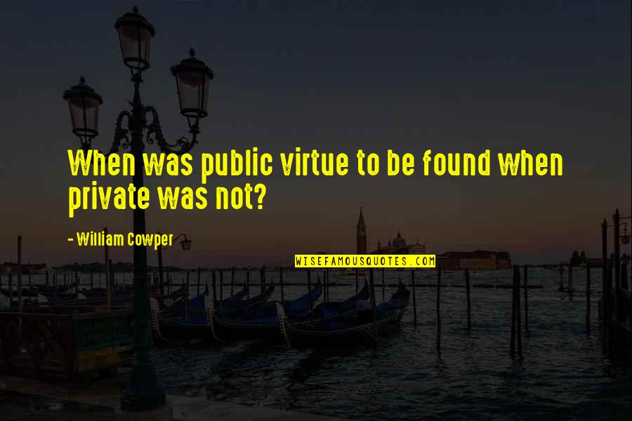 Peilstein Im Quotes By William Cowper: When was public virtue to be found when